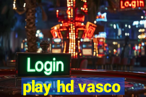 play hd vasco